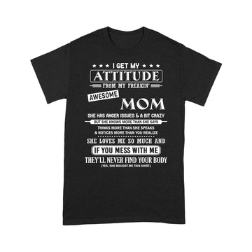 I Get My Attitude From My Freakin Awesome Mom Shirt - Standard T-shirt