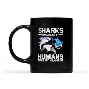 Sharks Make Me More Happy Humans Make My Head Hurt Funny Mug - Black Mug