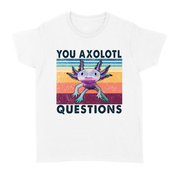 Your Axolotl Questions Vintage Funny Shirt Animals Graphic Shirt, Gift For Animal Lovers - Standard Women's T-shirt
