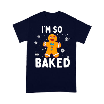 I'm So Baked Gingerbread Man Christmas Funny Cookie Baking Shirt - Standard T-shirt