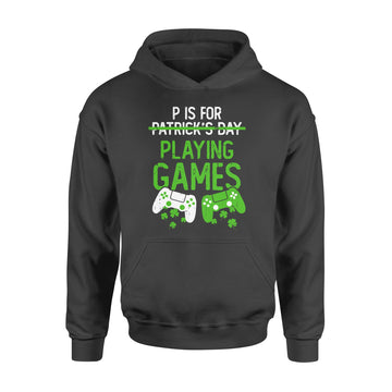 P Is For Playing Games Funny St Patrick's Gamer Boy Men Gift T-Shirt - Standard Hoodie