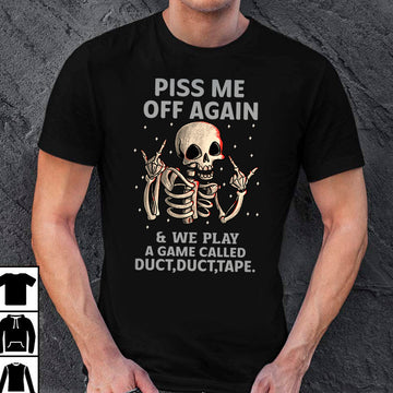 Funny Skeleton Piss Me Off Again And We Play A Game Called Duct Duct Tape T-shirt - Standard T-Shirt