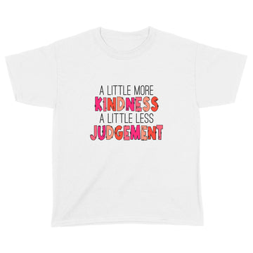 A Little More Kindness A Little Less Judgement Funny Shirts