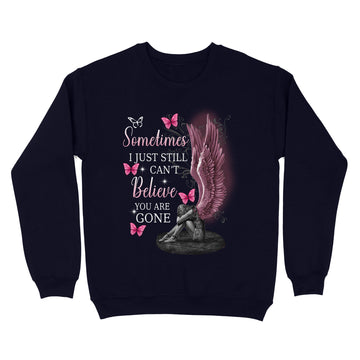 Angel Wings Sometimes I Just Still Can't Believe You Are Gone Shirt - Standard Crew Neck Sweatshirt