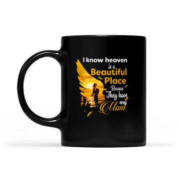 I Know Heaven Is Beautiful Place Because They Have My Mom Mother's Day Gifts Mug - Black Mug