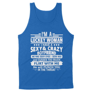 I'm A Luckey Woman I Have A Sexy and Crazy Boyfriend He Has Sexy Eyes Sexy Ass.Shirts - Standard Tank