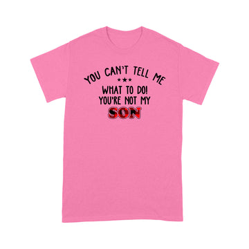 You Can't Tell Me what To Do You're Not My Son T-Shirt, Father's Day Gift, Gift For Father, Red Plaid Family Shirt - Standard T-shirt