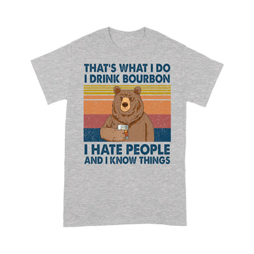Bear That's What I Do I Drink Bourbon I Hate People And I Know Things Vintage Shirt - Standard T-shirt