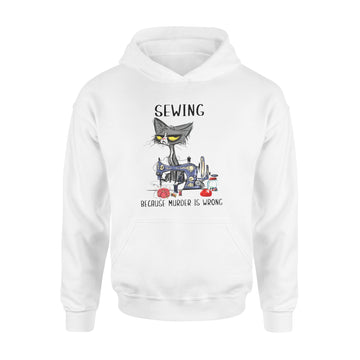 Black Cat Sewing Because Murder Is Wrong Funny Shirt - Standard Hoodie