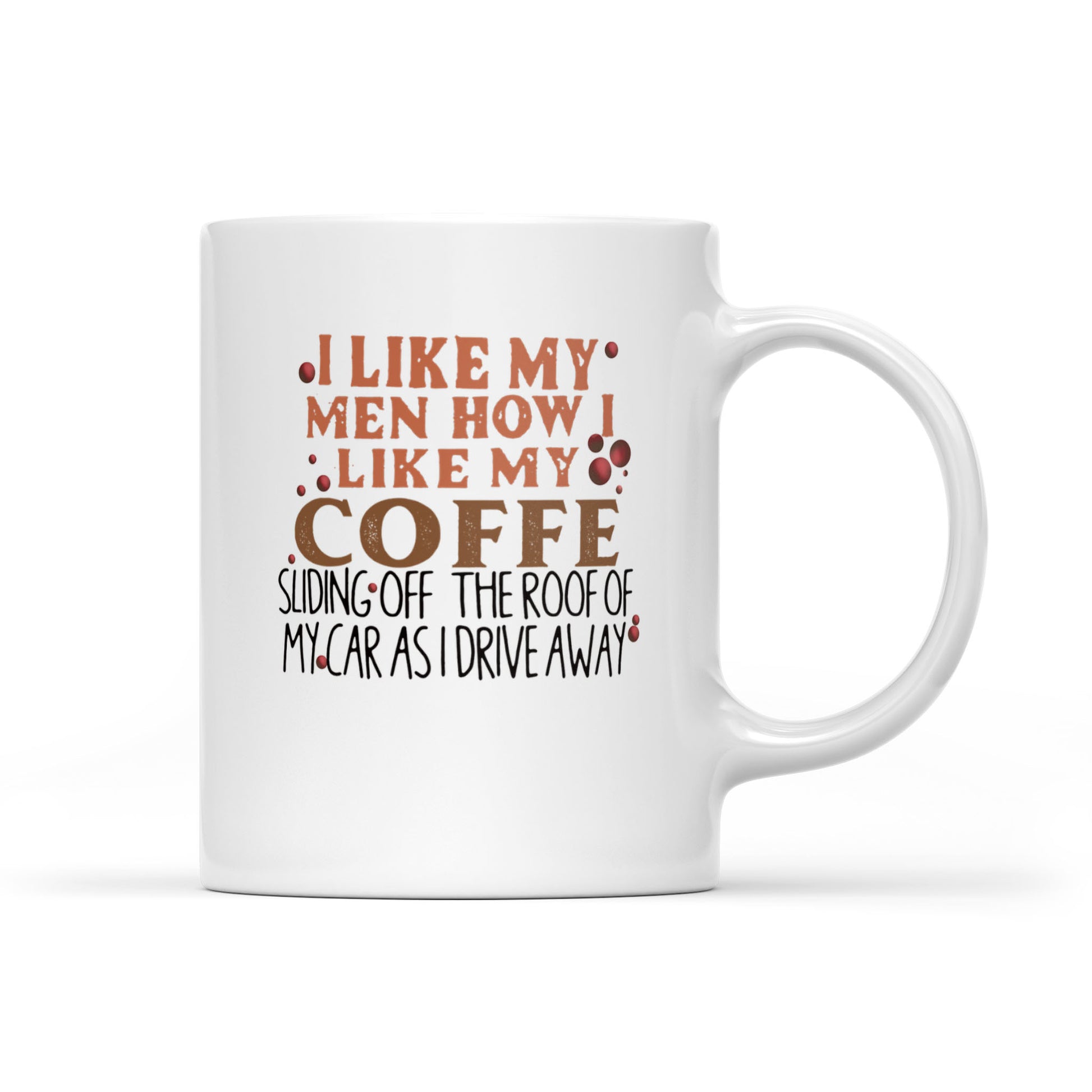 I Like My Men Like I Like My Coffee. Sliding Off The Roof Of My