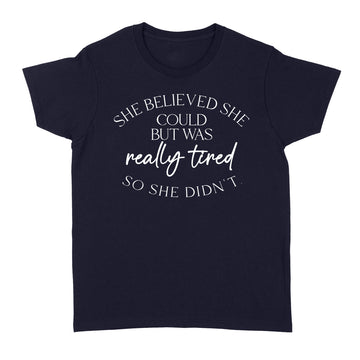She Believed Could But She Was Really Tired So She Didn't T-Shirt - Standard Women's T-shirt