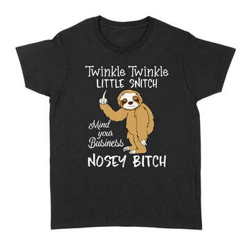 Twinkle Twinkle Little Snitch Mind Your Business Nosey Bitch Sloth Shirt - Standard Women's T-shirt