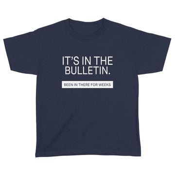 It's In The Bulletin Been In There For Weeks T-Shirt - Standard Youth T-shirt