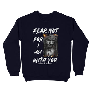 Fear not, for I am with you Bible Verse Isaiah 41-10 Shirt - Standard Crew Neck Sweatshirt