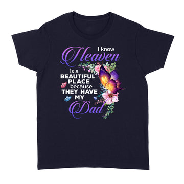 Butterfly I Know Heaven Is A Beautiful Place Because They Have My Dad Shirt - Memorial Shirts - Dad In Heaven T-Shirt - Standard Women's T-shirt