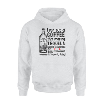 I ran out of coffee this morning Tequila seemed a reasonable replacement shirt - Standard Hoodie