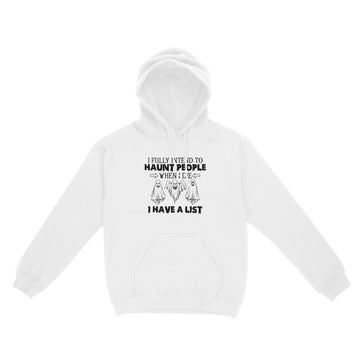 Ghost I Fully Intend To Haunt People When I Die I Have A List Hallowen Shirt - Standard Hoodie