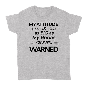 My Attitude Is As Big As My Boobs You've Been Warned Funny Shirt - Standard Women's T-shirt