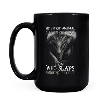 My Spirit Animal Is A Grumpy Dragon Who Slaps Annoying People Graphic Mug - Black Mug