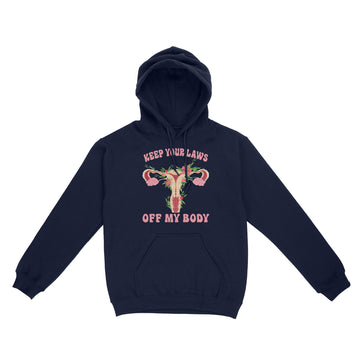 Keep Your Laws Off My Body Pro-Choice Feminist Shirt - Standard Hoodie