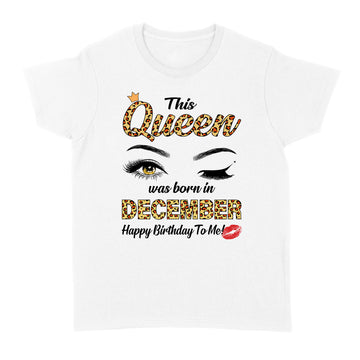 This Queen Was Born In December Funny A Queen Was Born December Shirt - Standard Women's T-shirt