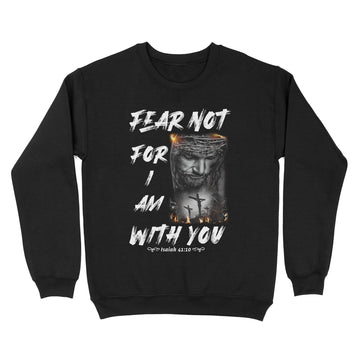 Fear not, for I am with you Bible Verse Isaiah 41-10 Shirt - Standard Crew Neck Sweatshirt