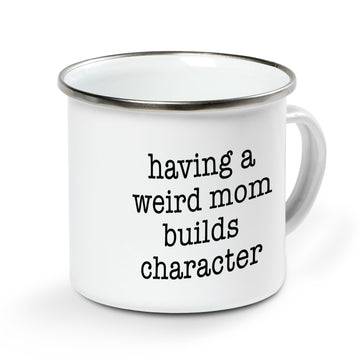 Having A Weird Mom Builds Character Funny Mug - Campfire Mug
