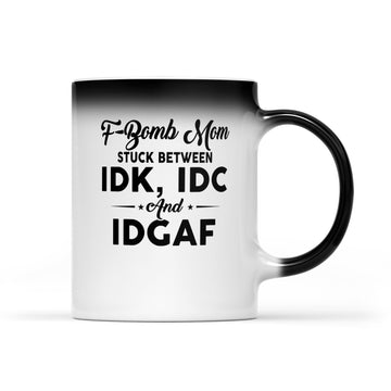 F-bomb Mom Stuck Between Idk Idc And Idgaf Funny Mug