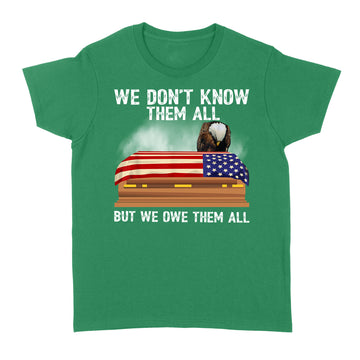 We Don t Know Them All But We Owe Them All 4th Of July Back Sweatshirt - Standard Women's T-shirt