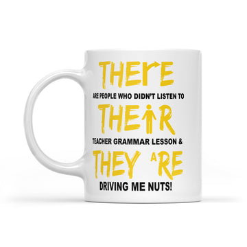 There Are People Who Didn’t Listen To Their Teacher’s Grammar Lessons Mug - White Mug