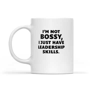 I'm Not Bossy I Just Have Leadership Skills Mug - White Mug