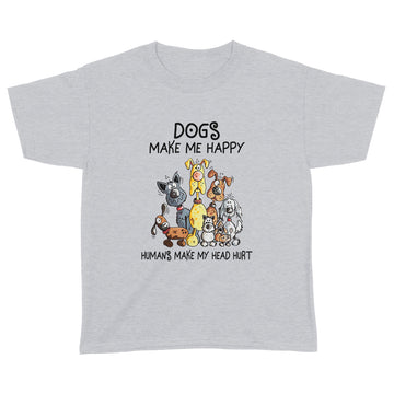 Dogs Make Me Happy Humans Make My Head Hurt Shirt - Standard Youth T-shirt