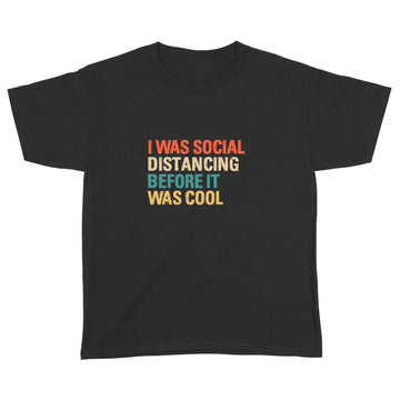 I Was Social Distancing Before It Was Cool T-Shirt - Standard Youth T-shirt