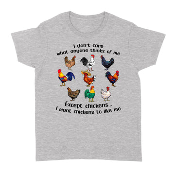 I Don't Care What Anyone Think Of Me Funny Chickens Lover Shirt - Standard Women's T-shirt