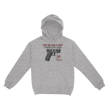 Five reasons why i own a firearm I Don't Need A Reason Graphic Tee Shirt - Standard Hoodie