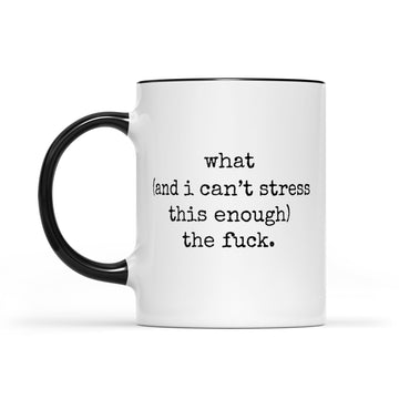 What (and I can't stress this enough) the fuck - WTF Funny Mug - Accent Mug