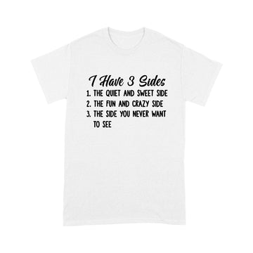 I Hate 3 Sides The Quiet And Sweet Side The Fun And Crazy Side The Side You Never Want To See Shirt Christmas Gift