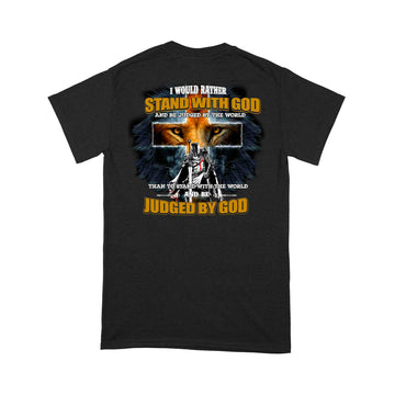 I Would Rather Stand With God And Be Judged By The World Than To Stand With The World And Be Judged By God Shirt - Standard T-shirt