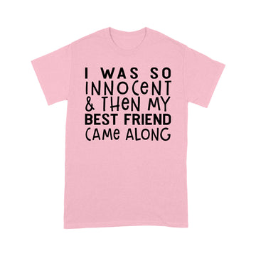 I Was So Innocent And Then My Best Friend Came Along Graphic Tees Shirt - Standard T-shirt