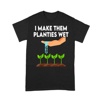 I Make Them Planties Wet Shirt - Standard T-shirt