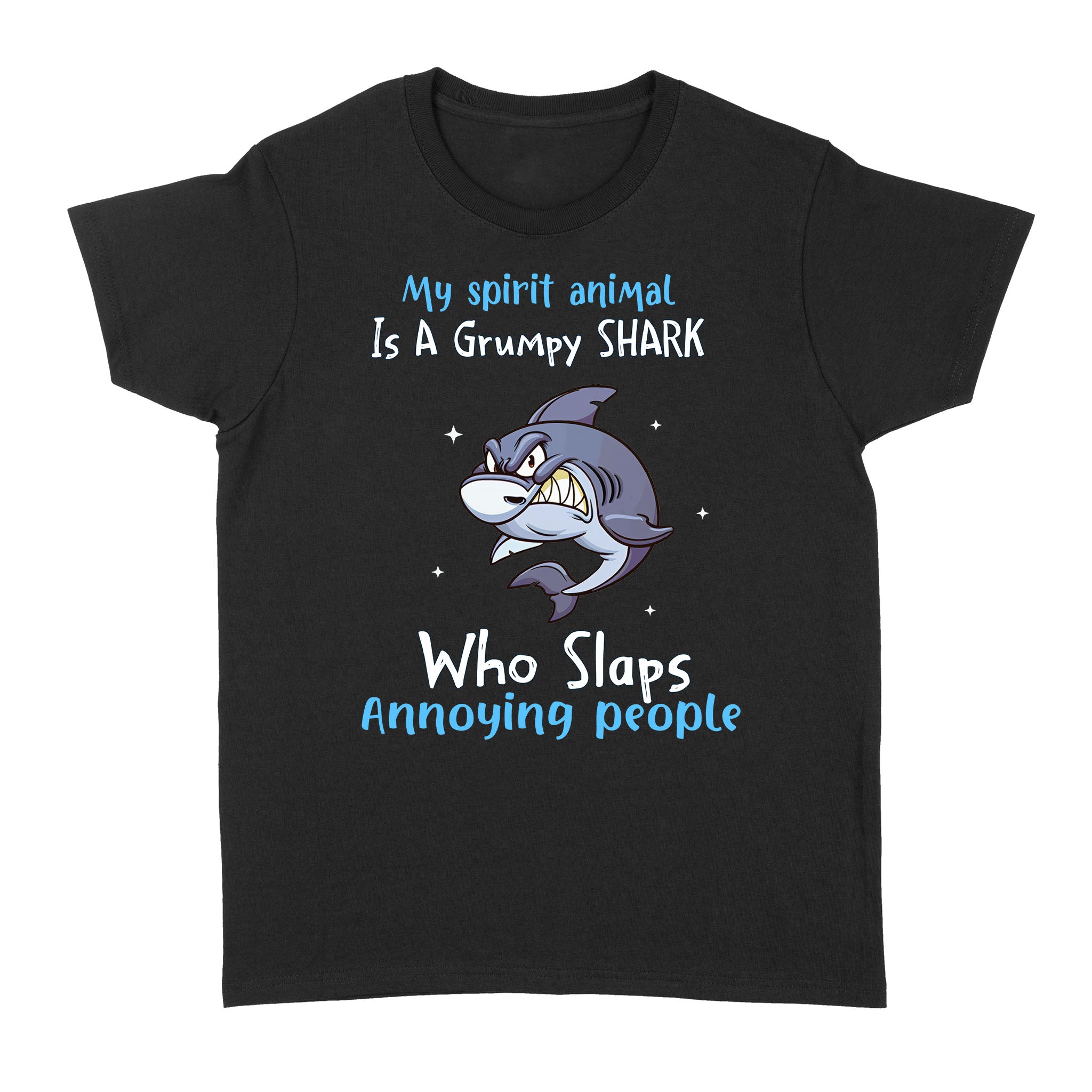 My Spirit Animal Is A Grumpy Shark Who Slaps Annoying People Funny Shirt - Standard Women's T-shirt