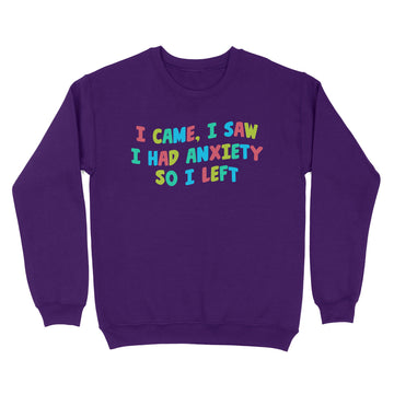 I Came I Saw I Had Anxiety So I Left Color Shirt