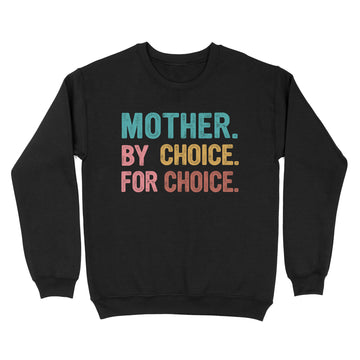 Mother By Choice For Choice Feminist Rights Shirt - Standard Crew Neck Sweatshirt