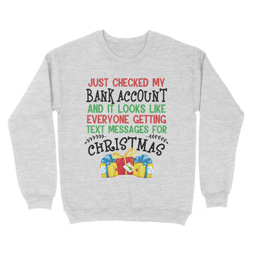 Just Checked My Bank Account And It Looks Like Everyone Getting Text Messages For Christmas Shirt