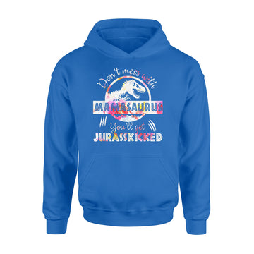 Don't Mess With Mamasaurus Youll Get Jurasskicked Mother's Day Shirt - Standard Hoodie