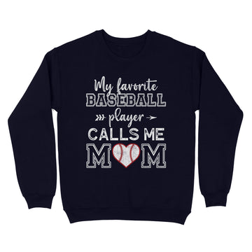 My Favorite Baseball Player Calls Me Mom Shirt, Mother's Day T-Shirt - Standard Crew Neck Sweatshirt