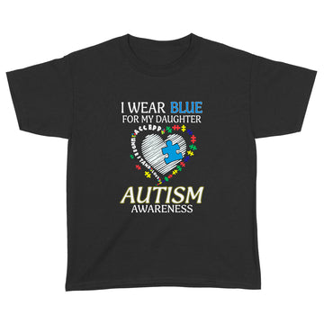 I Wear Blue For My Daughter Autism Awareness Accept Understand Love Shirt - Standard Youth T-shirt