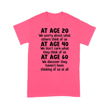 At Age 20 We Worry About What Others Think Of Us Shirt - Standard T-Shirt