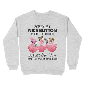 Flamingos Sorry My Nice Button Is out Of Order But My Bite Me Button Works Just Fine Funny T-shirt - Standard Crew Neck Sweatshirt