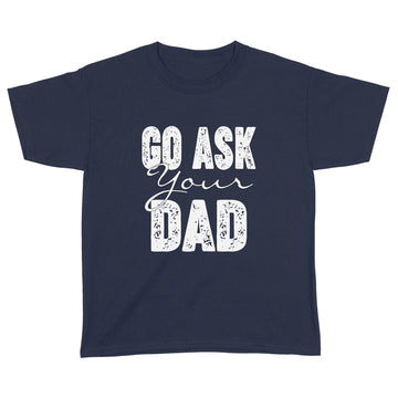 Go Ask Your Dad Shirt For Mom For Mother's Day - Funny Mom T Shirt For Women - Mom TShirt for Mothers Day Gift - Funny Mom Gift for Birthday - Standard Youth T-shirt